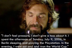 QUOTE: Andrea Pirlo on the day of winning the 2006 World Cup final ...