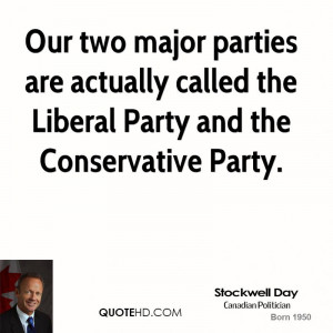 ... are actually called the Liberal Party and the Conservative Party
