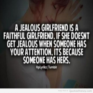 jealous girlfriend is a faithful girlfriend.