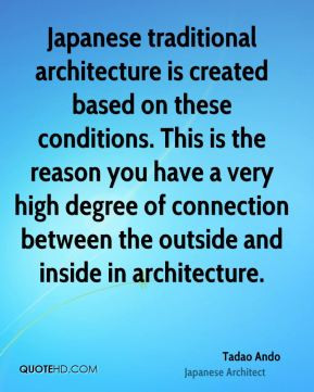 Japanese traditional architecture is created based on these conditions ...