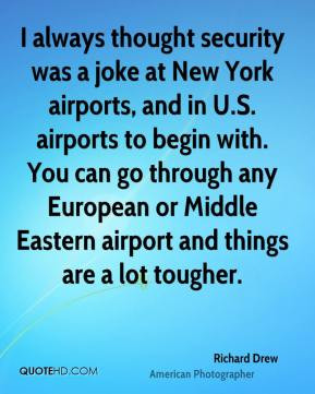 thought security was a joke at New York airports, and in U.S. airports ...