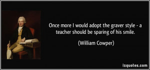 Once more I would adopt the graver style - a teacher should be sparing ...