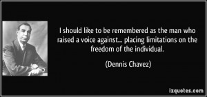 placing limitations on the freedom of the individual Dennis Chavez