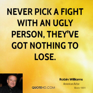 Ugly Fight With Robin Williams Quotes