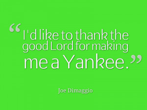 ... quotes … This time we are talking about Joe Dimaggio quotes ! Hope