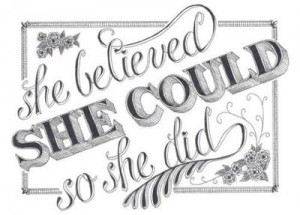She believed she could so she did.