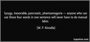 ... in one sentence will never have to do manual labor. - W. P. Kinsella