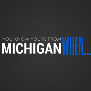 You Know You're From Michigan When... Michigan Stereotypes