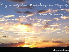 Being an Early Riser Means Giving Some Things Up - RichlyRooted.com ...