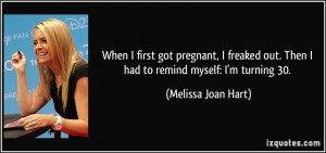 ... out. Then I had to remind myself: I'm turning 30. - Melissa Joan Hart