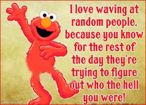 waving at random people funny quote funny quote elmo