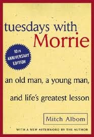 Tuesdays With Morrie - Mitch Albom. This book has some great quotes ...