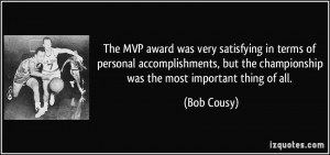 The MVP award was very satisfying in terms of personal accomplishments ...