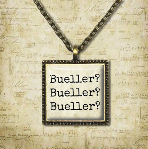 Bueller Bueller Quote Necklace by ShakespearesSisters, $9.00 Ferris ...