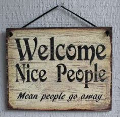 mean people quotes | NEW Welcome Nice People Mean People Go Away Quote ...