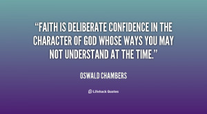Faith is deliberate confidence in the character of God whose ways you ...