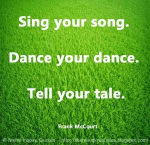 your dance. Tell your tale. ~Frank McCourt | Share Inspire Quotes ...