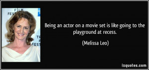 Being an actor on a movie set is like going to the playground at ...