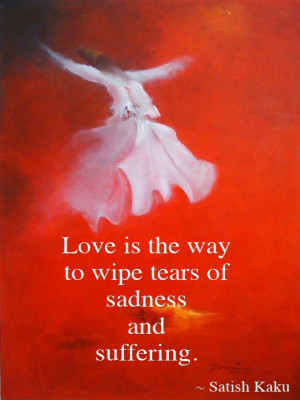 Love is the way to wipe tears of sadness and suffering.