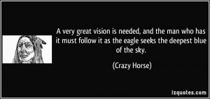 ... it as the eagle seeks the deepest blue of the sky. - Crazy Horse
