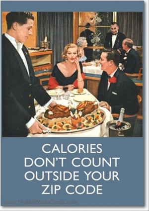 funny rules, calories don't count outside your zip code