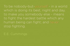 cute quotes about being yourself. eing yourself, e. e. cummings