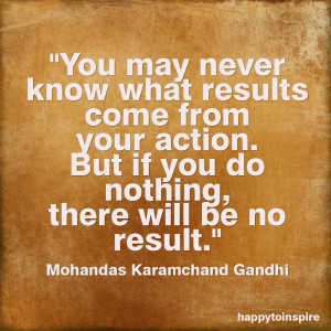 You may never know what results come from your action