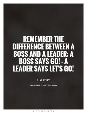 ... boss-and-a-leader-a-boss-says-go-a-leader-says-lets-go-quote-1.jpg