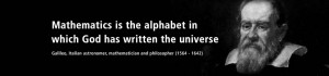 Mathematics is the alphabet in which God has written the universe