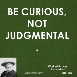 Be curious, not judgmental.