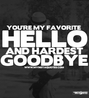 Source: http://www.myinstaquotes.com/958/youre-my-favorite-hello-and ...