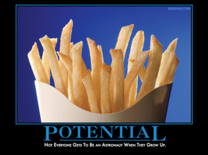 ... Potential – Not everyone gets to be an astronaut when he grows up