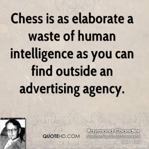 ... of human intelligence as you can find outside an advertising agency