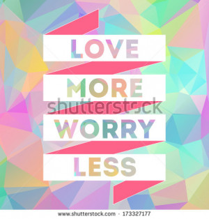 Love More Worry Less Quote. Typographical Background with victory ...
