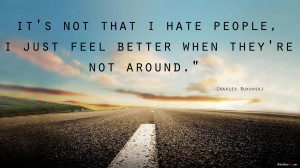 Charles Bukowski Quote - It's Not That I Hate People