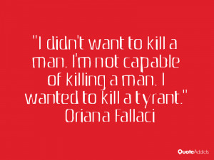 didn't want to kill a man. I'm not capable of killing a man. I ...