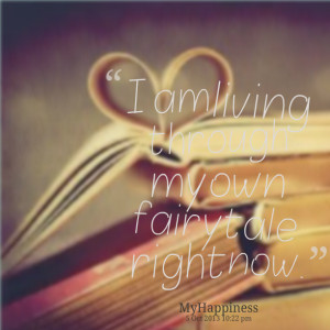 Quotes Picture: i am living through my own fairytale right now