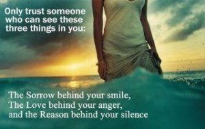 ... your smile the love behind your anger and the reason behind your