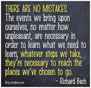 There Are No Mistakes. The Events We Bring Upon Ourselves, No Matter ...