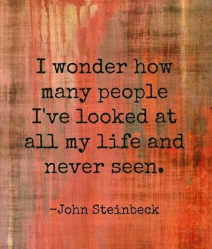 John Steinbeck is one of the best writers ever, and this quote of his ...