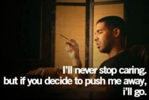 If you decide to push me away, I'll go