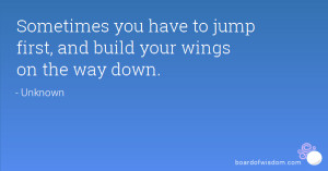 ... you have to jump first, and build your wings on the way down
