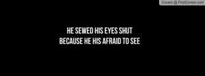 he sewed his eyes shutbecause he his afraid to see , Pictures