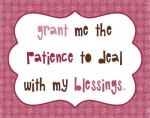 Grant me the Patience to Deal with my Blessings – Blessings Quote