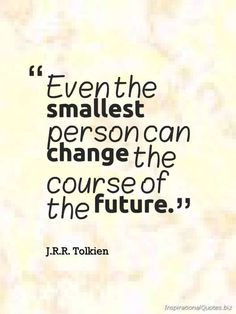 ... quote by J.R.R. Tolkien. Don't underestimate your ability. You may be