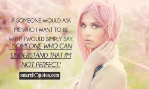 ... would simply say, 'Someone who can understand that I'm not perfect