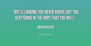 quote-Anselm-Kiefer-art-is-longing-you-never-arrive-but-189765_1.png