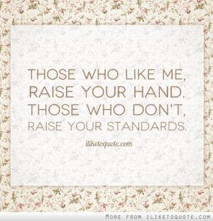 ... who like me, raise your hand. Those who don't, raise your standards