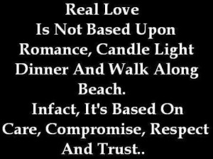 Real love is not based upon romance, candle light dinner & walk along ...