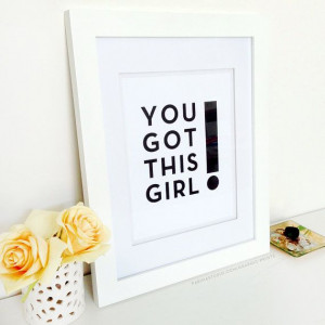 You Got This Girl - 8.5x11, Typography print, Quote Print ...